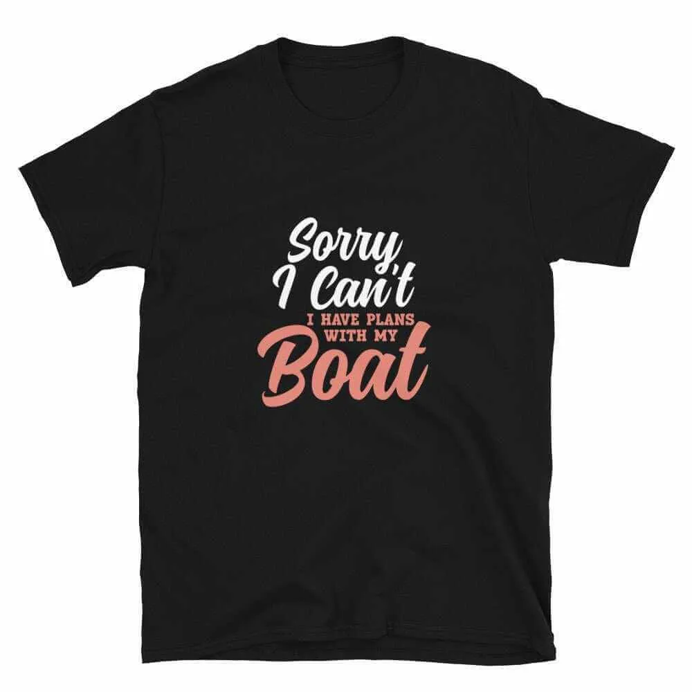 Boating T-Shirt - Sorry I Can't I've Got Plans With My Boat