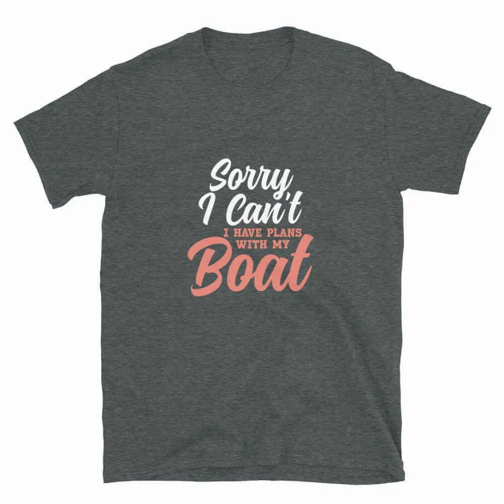 Boating T-Shirt - Sorry I Can't I've Got Plans With My Boat