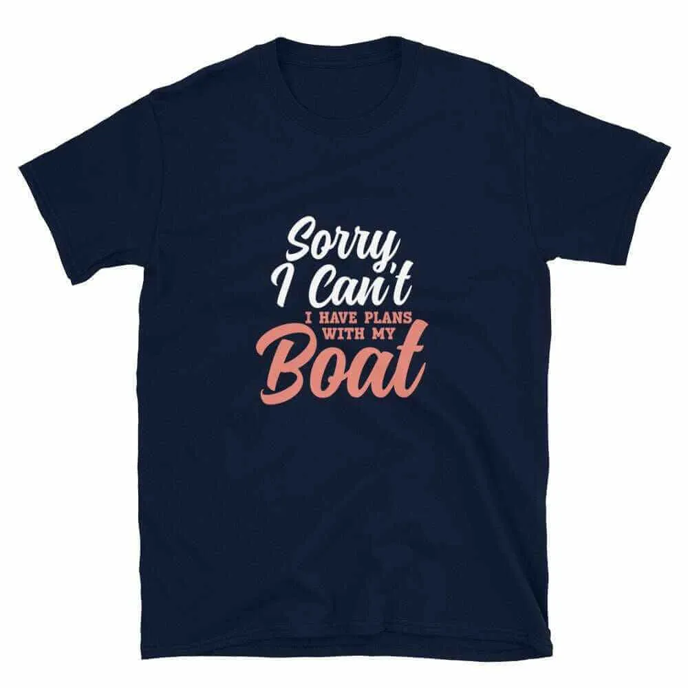Boating T-Shirt - Sorry I Can't I've Got Plans With My Boat