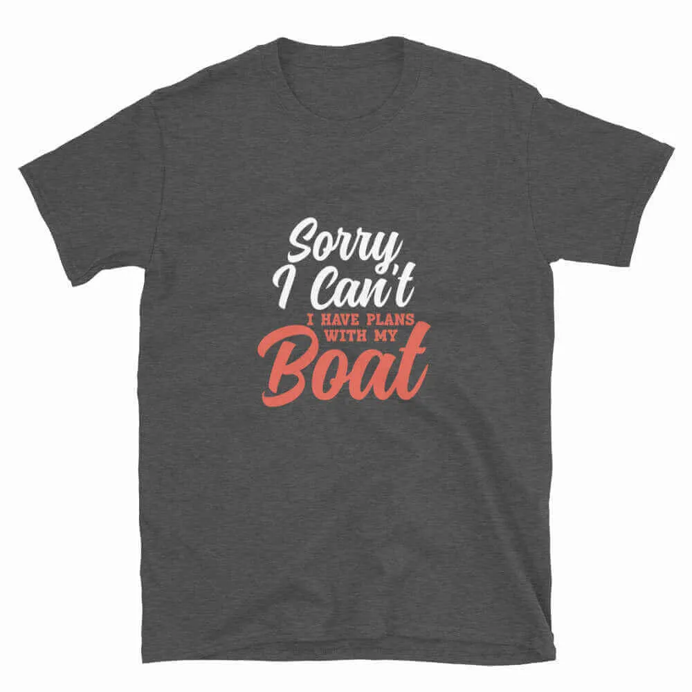 Boating T-Shirt - Sorry I Can't I've Got Plans With My Boat