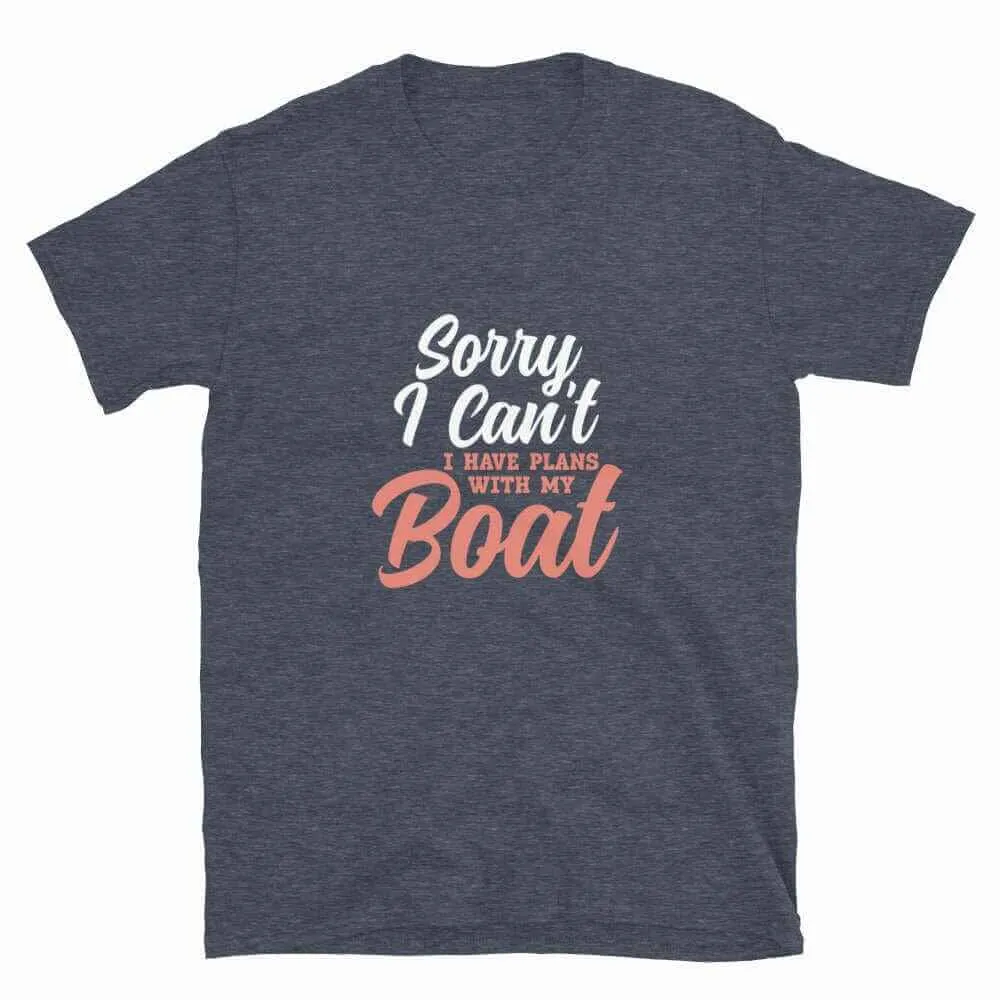 Boating T-Shirt - Sorry I Can't I've Got Plans With My Boat